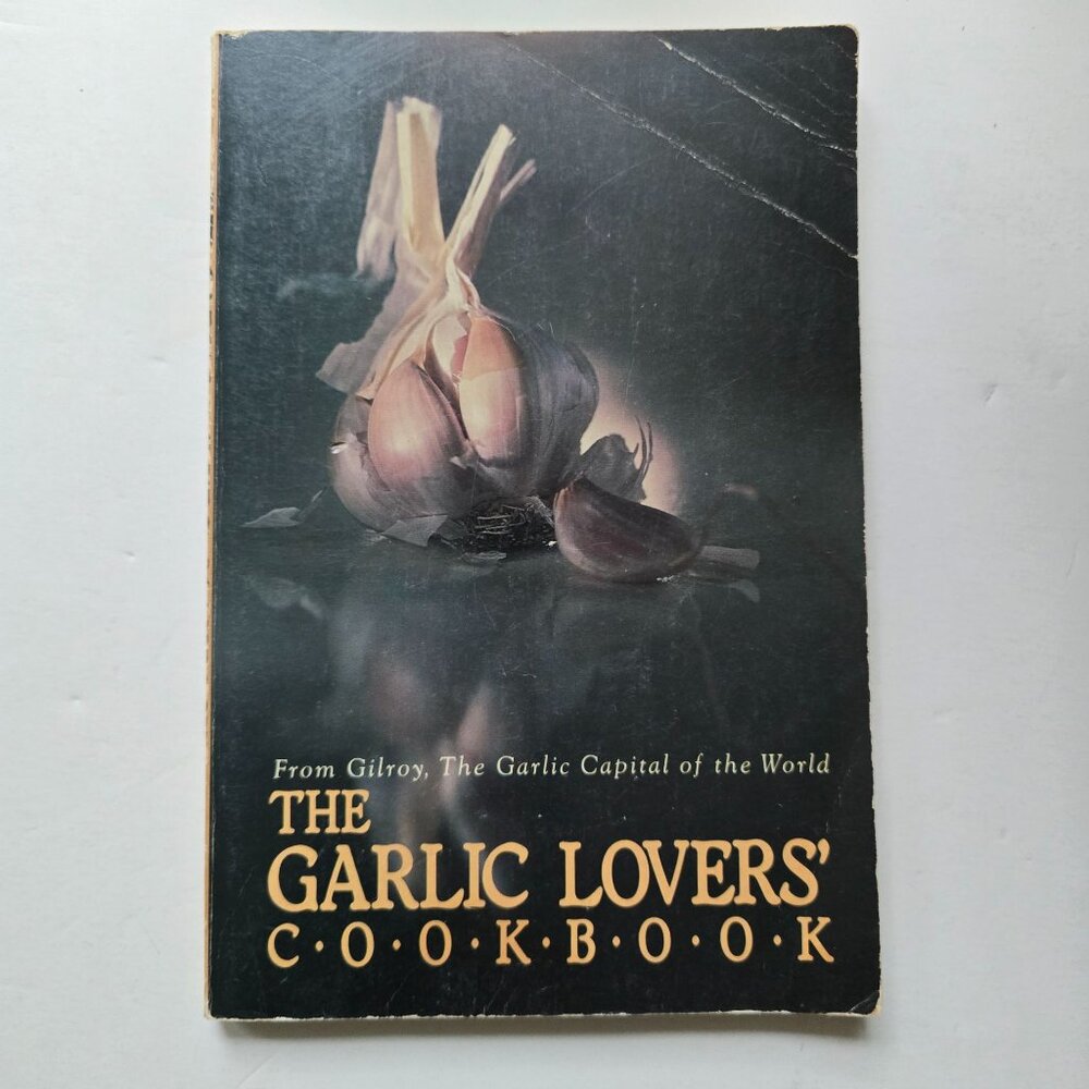 The Garlic Lovers' Cookbook By Gilroy Garlic Festival Staff 1980 Paperback